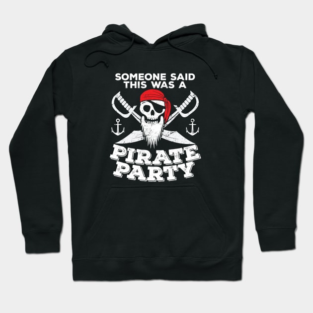 Pirate - Someone Said This Was A Pirate Party Hoodie by Kudostees